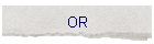OR